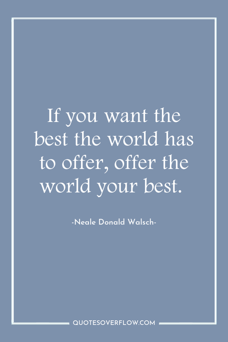 If you want the best the world has to offer,...