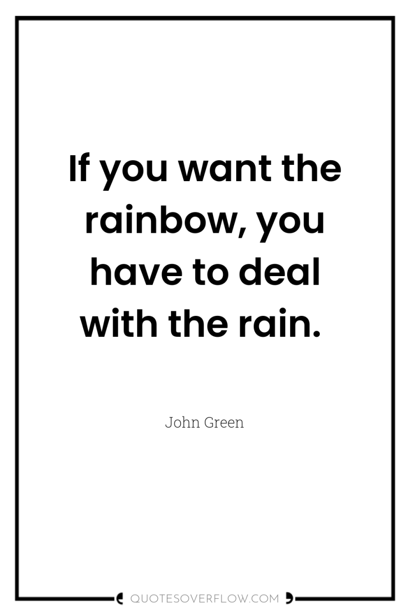 If you want the rainbow, you have to deal with...