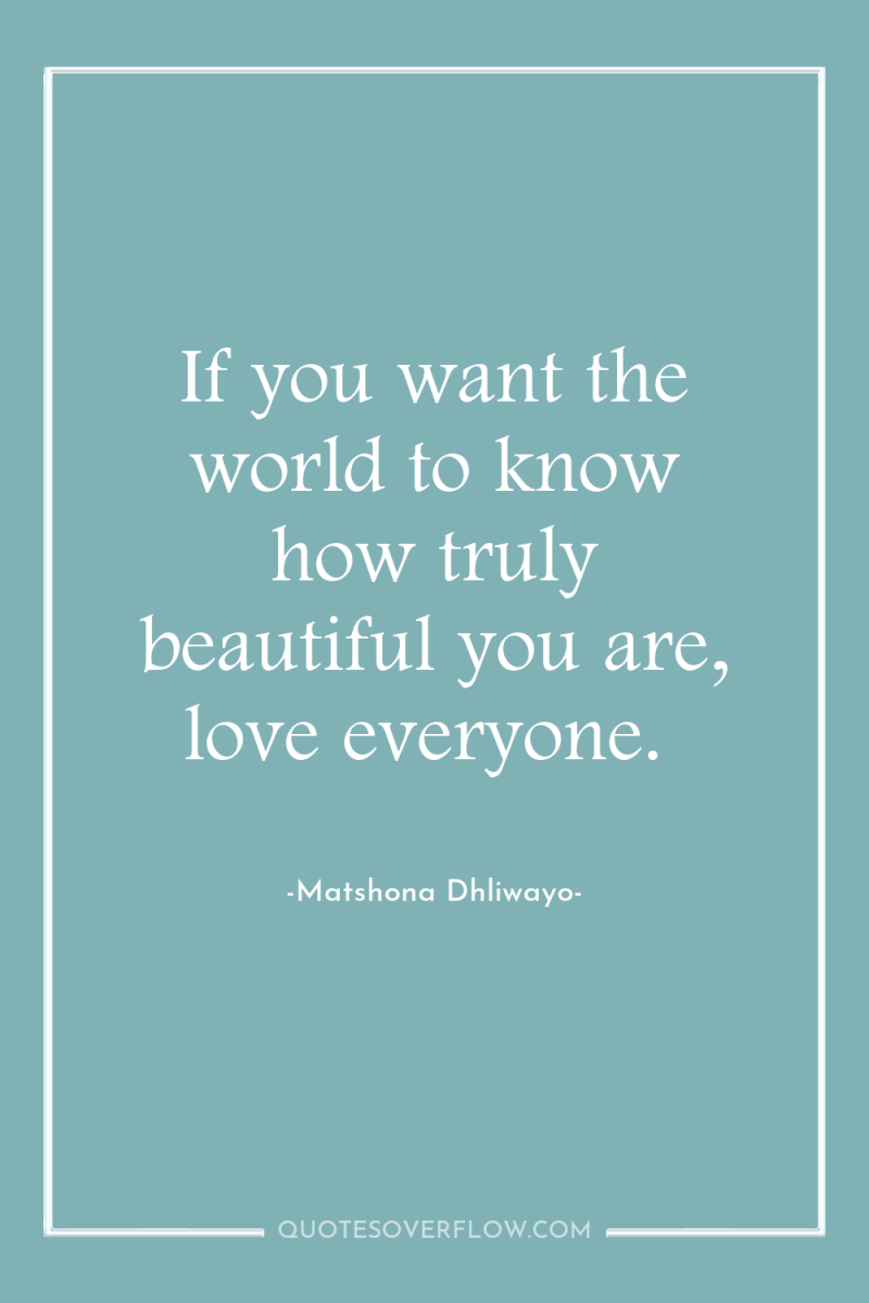 If you want the world to know how truly beautiful...
