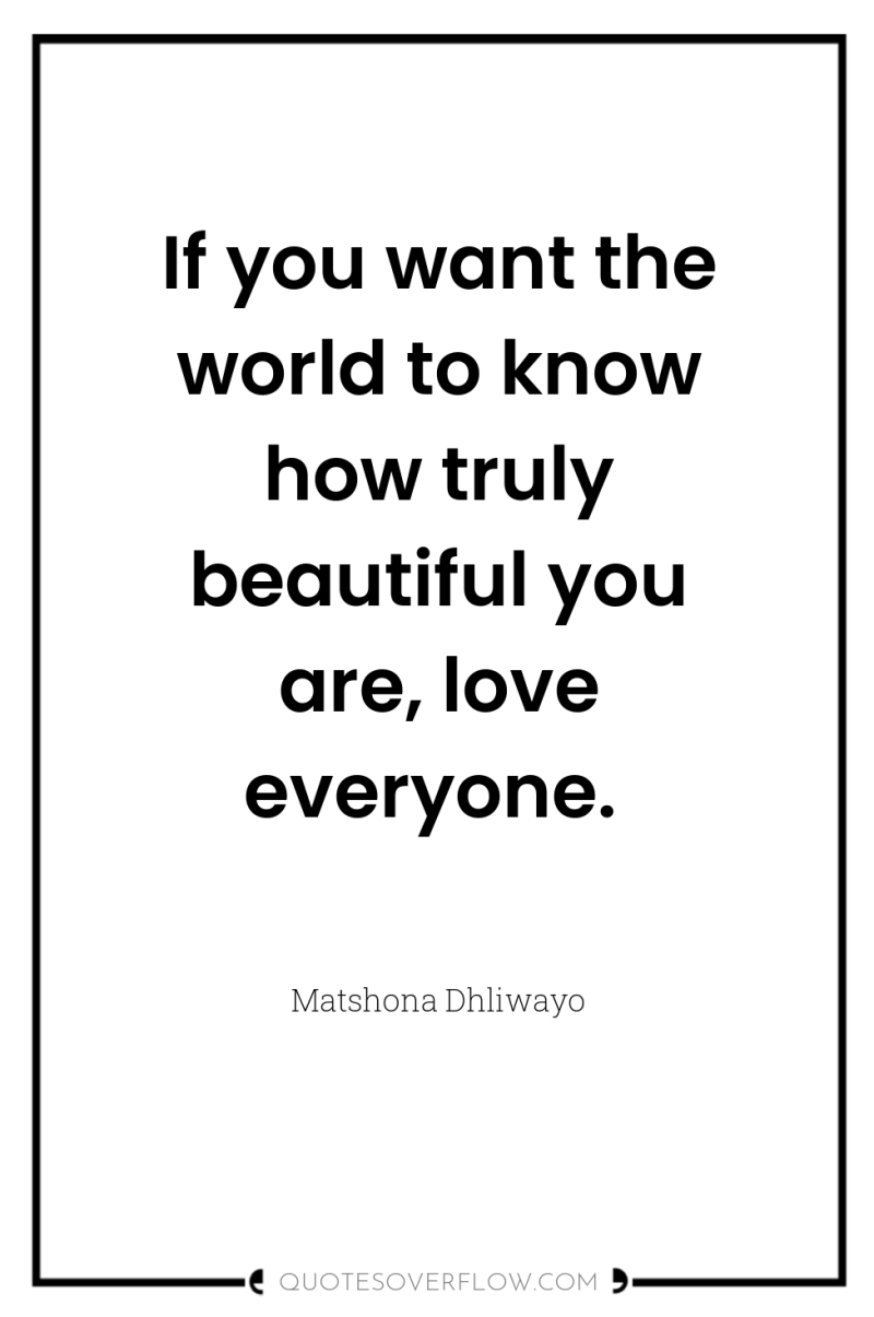 If you want the world to know how truly beautiful...