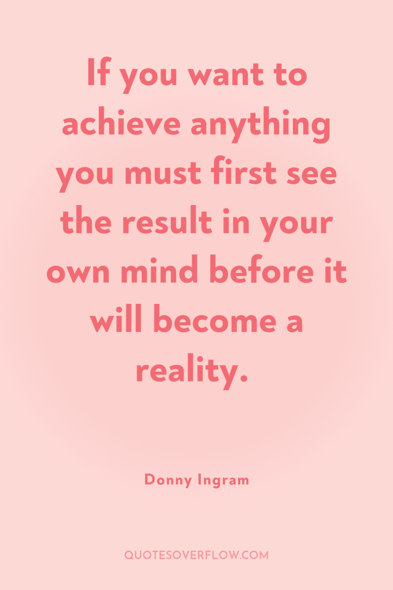 If you want to achieve anything you must first see...