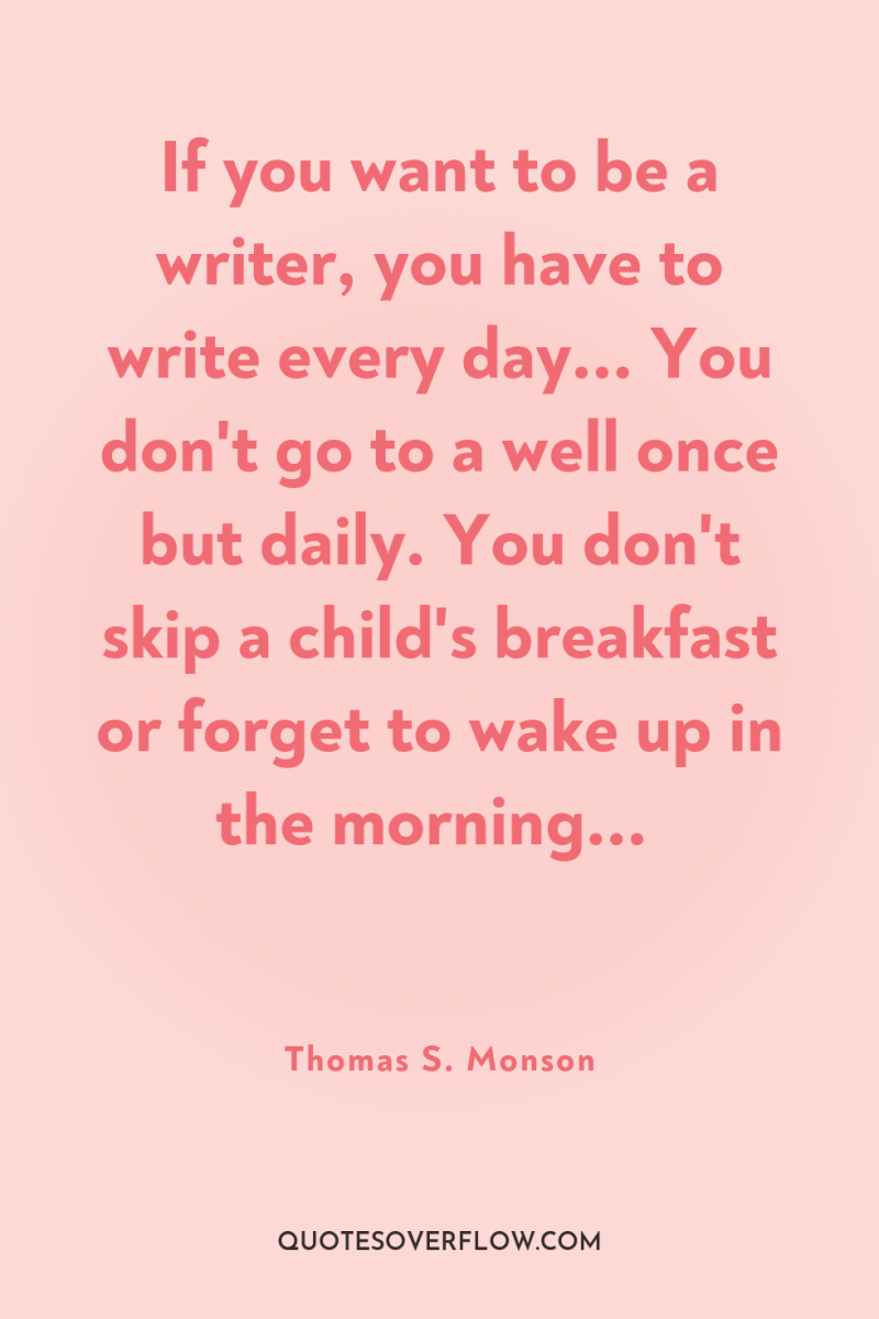 If you want to be a writer, you have to...