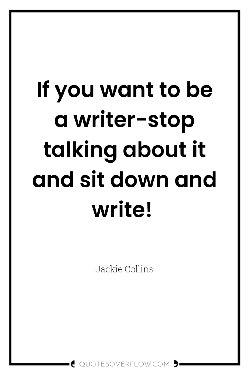 If you want to be a writer-stop talking about it...