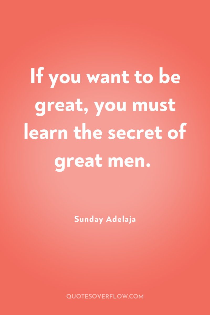 If you want to be great, you must learn the...