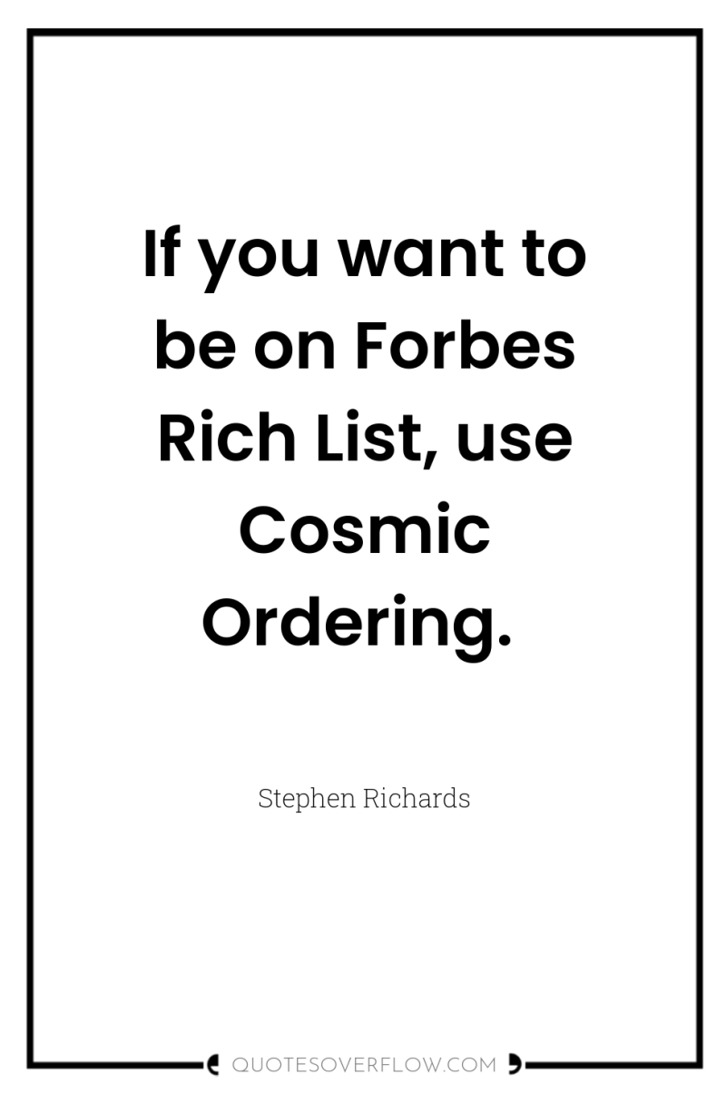 If you want to be on Forbes Rich List, use...