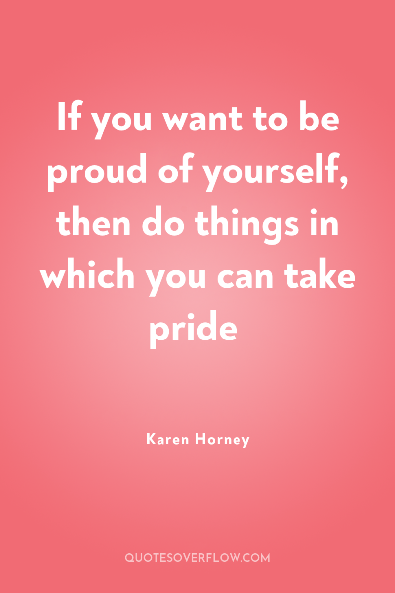 If you want to be proud of yourself, then do...