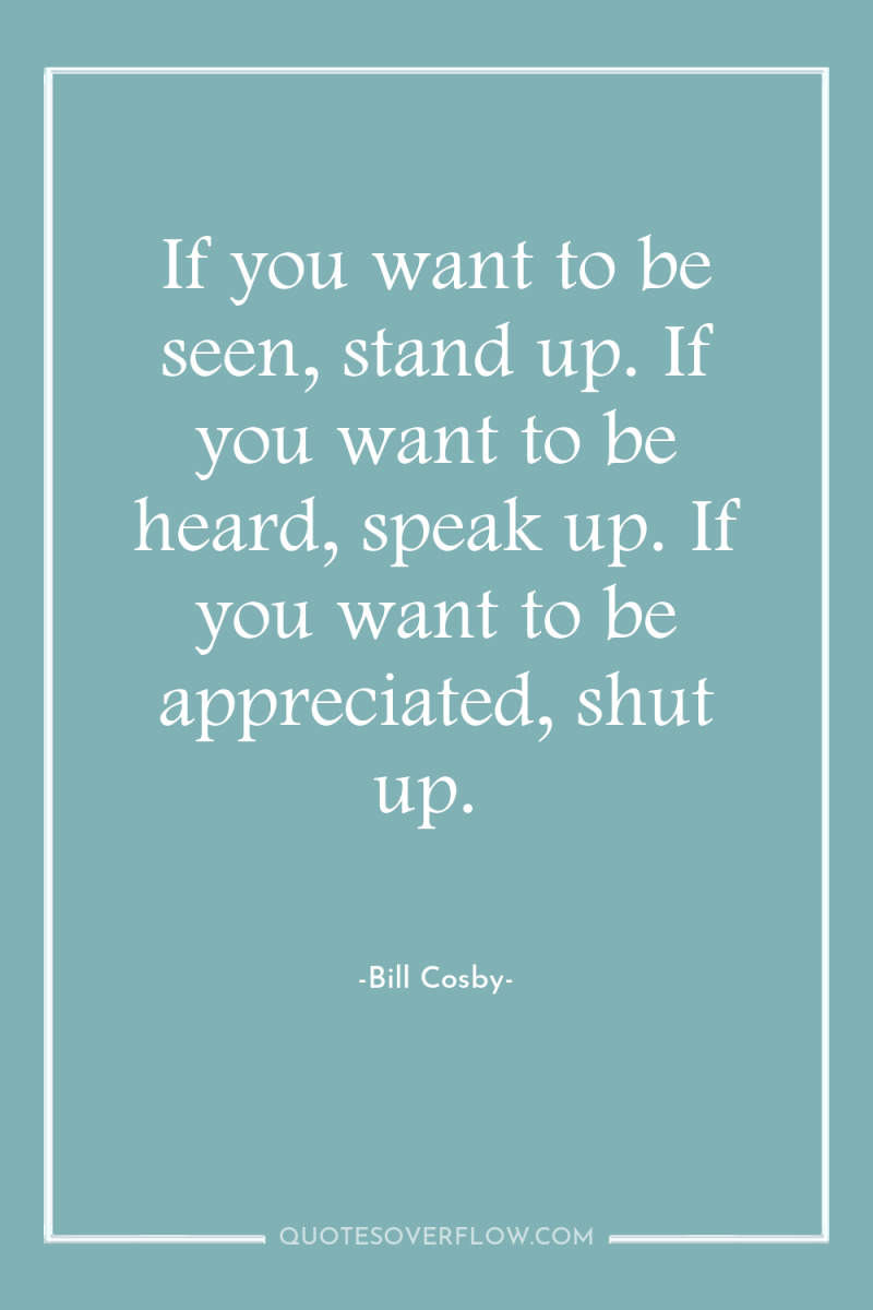 If you want to be seen, stand up. If you...