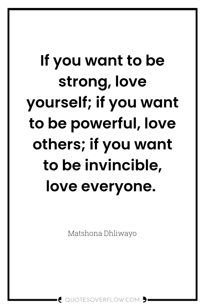 If you want to be strong, love yourself; if you...