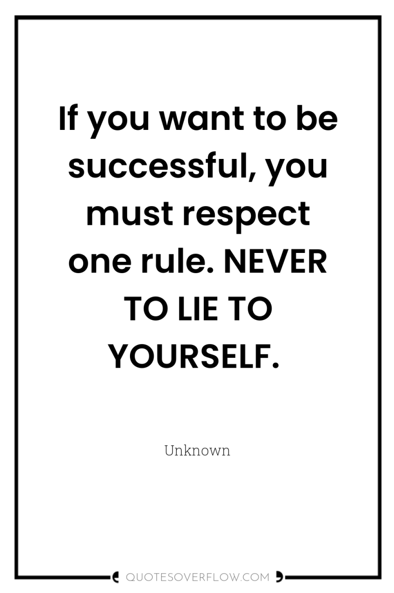 If you want to be successful, you must respect one...