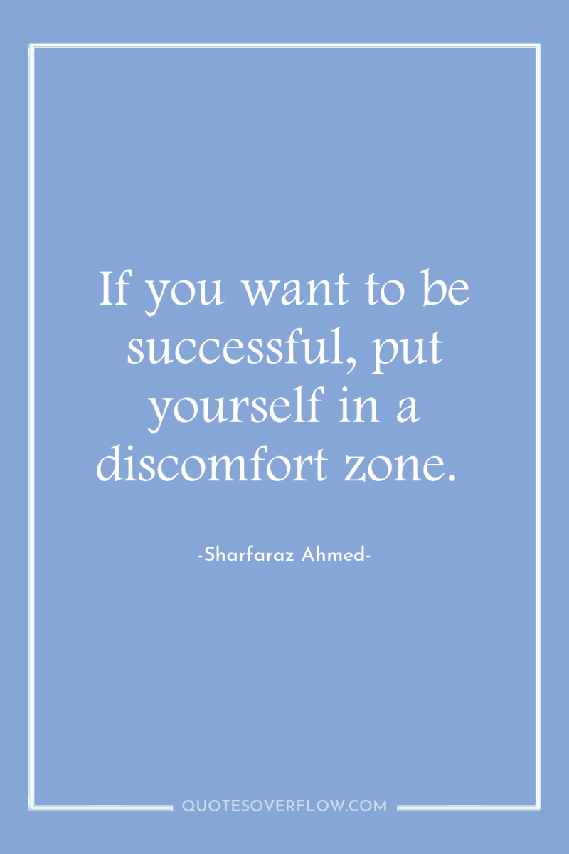 If you want to be successful, put yourself in a...