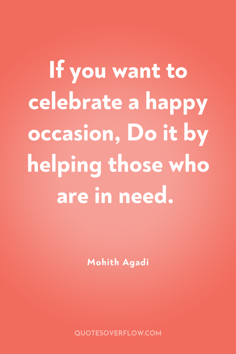 If you want to celebrate a happy occasion, Do it...