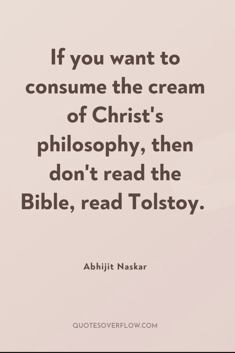 If you want to consume the cream of Christ's philosophy,...