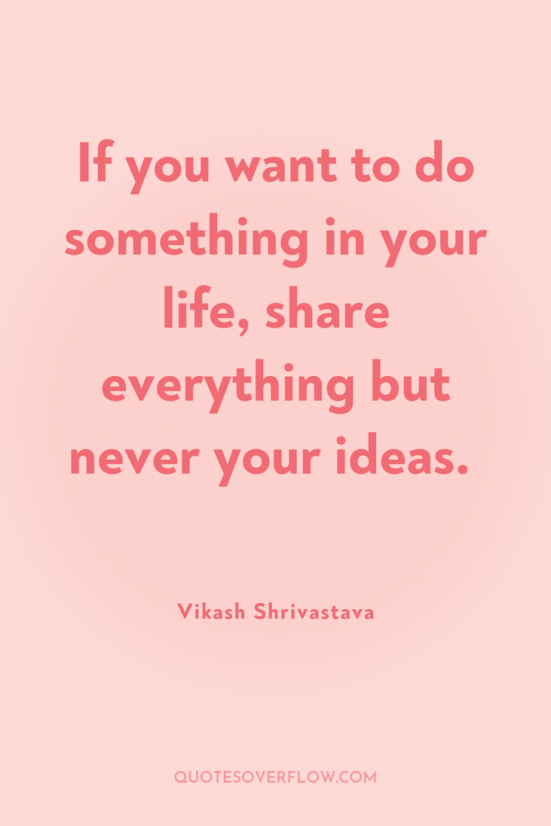 If you want to do something in your life, share...