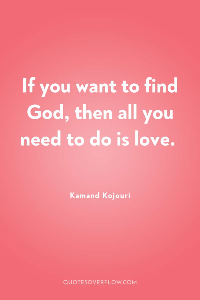 If you want to find God, then all you need...
