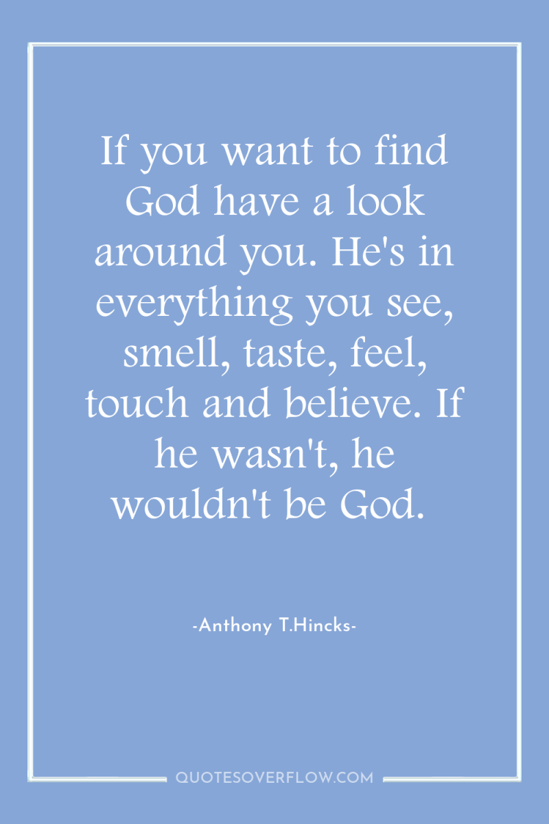 If you want to find God have a look around...
