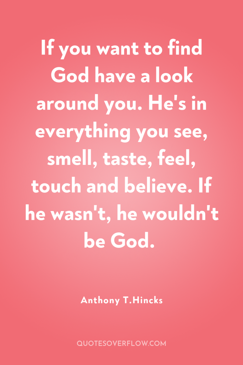 If you want to find God have a look around...