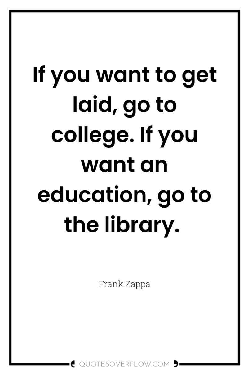 If you want to get laid, go to college. If...