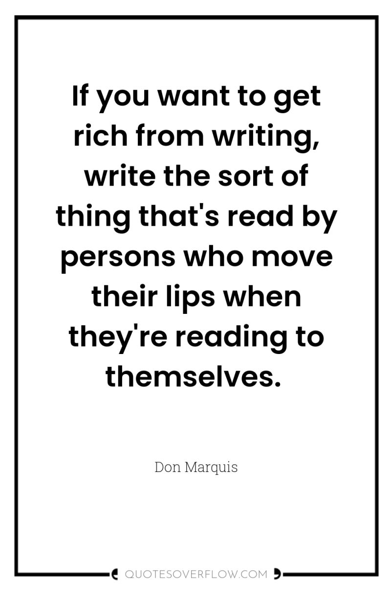 If you want to get rich from writing, write the...