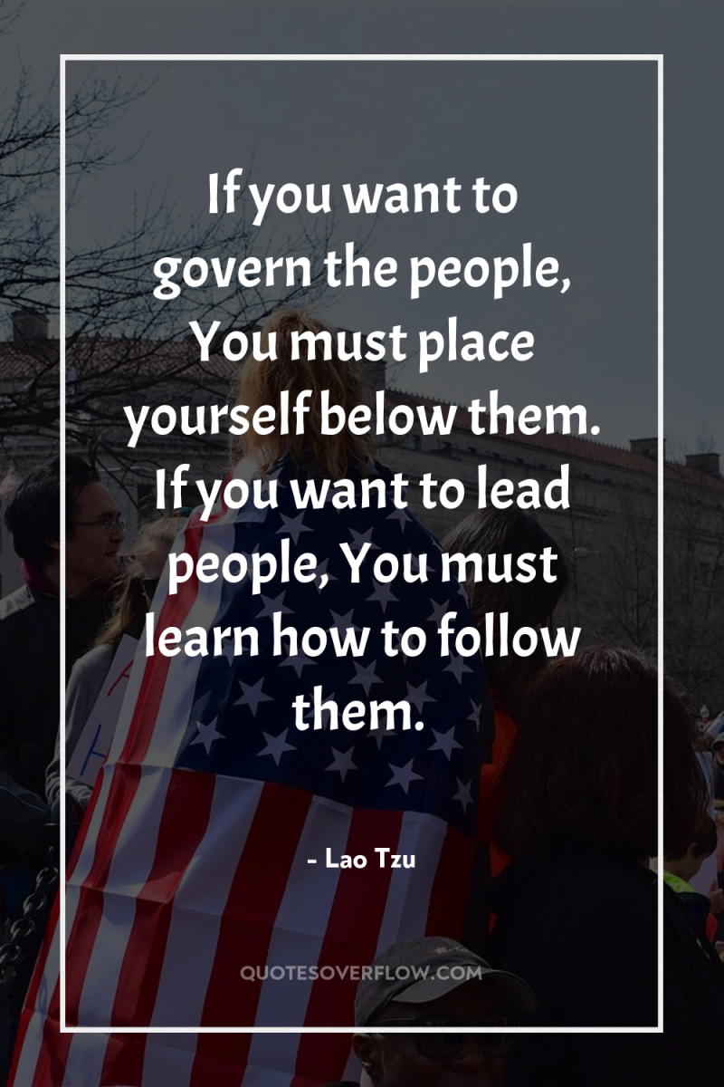 If you want to govern the people, You must place...
