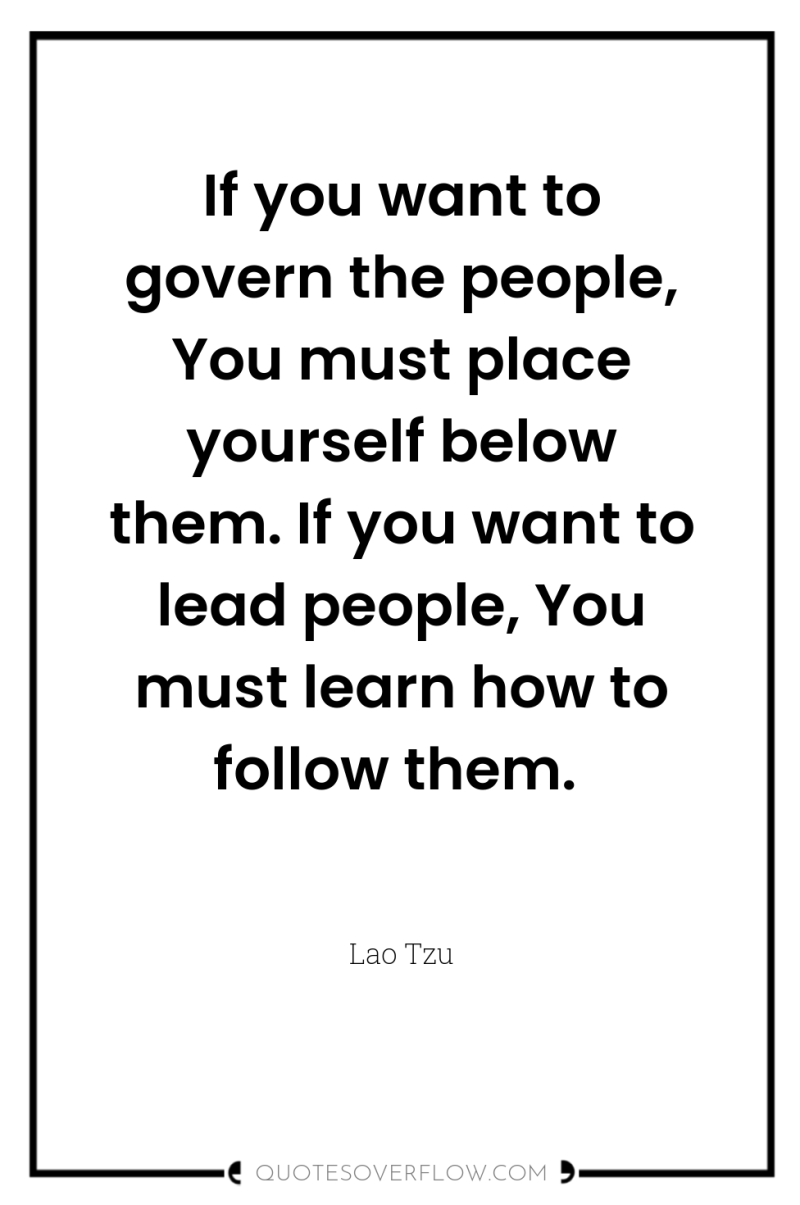 If you want to govern the people, You must place...