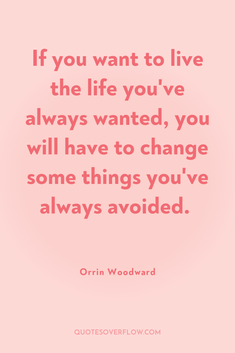 If you want to live the life you've always wanted,...