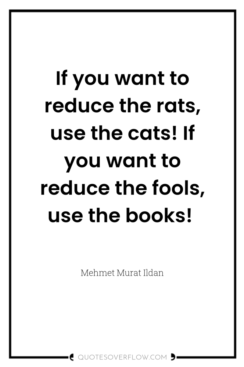 If you want to reduce the rats, use the cats!...