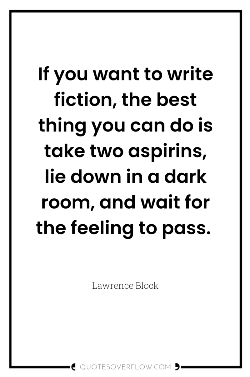 If you want to write fiction, the best thing you...