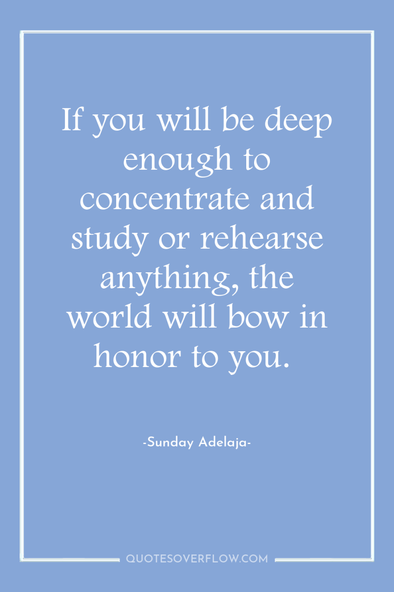 If you will be deep enough to concentrate and study...
