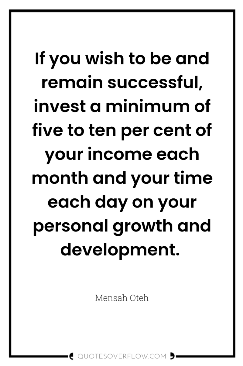 If you wish to be and remain successful, invest a...