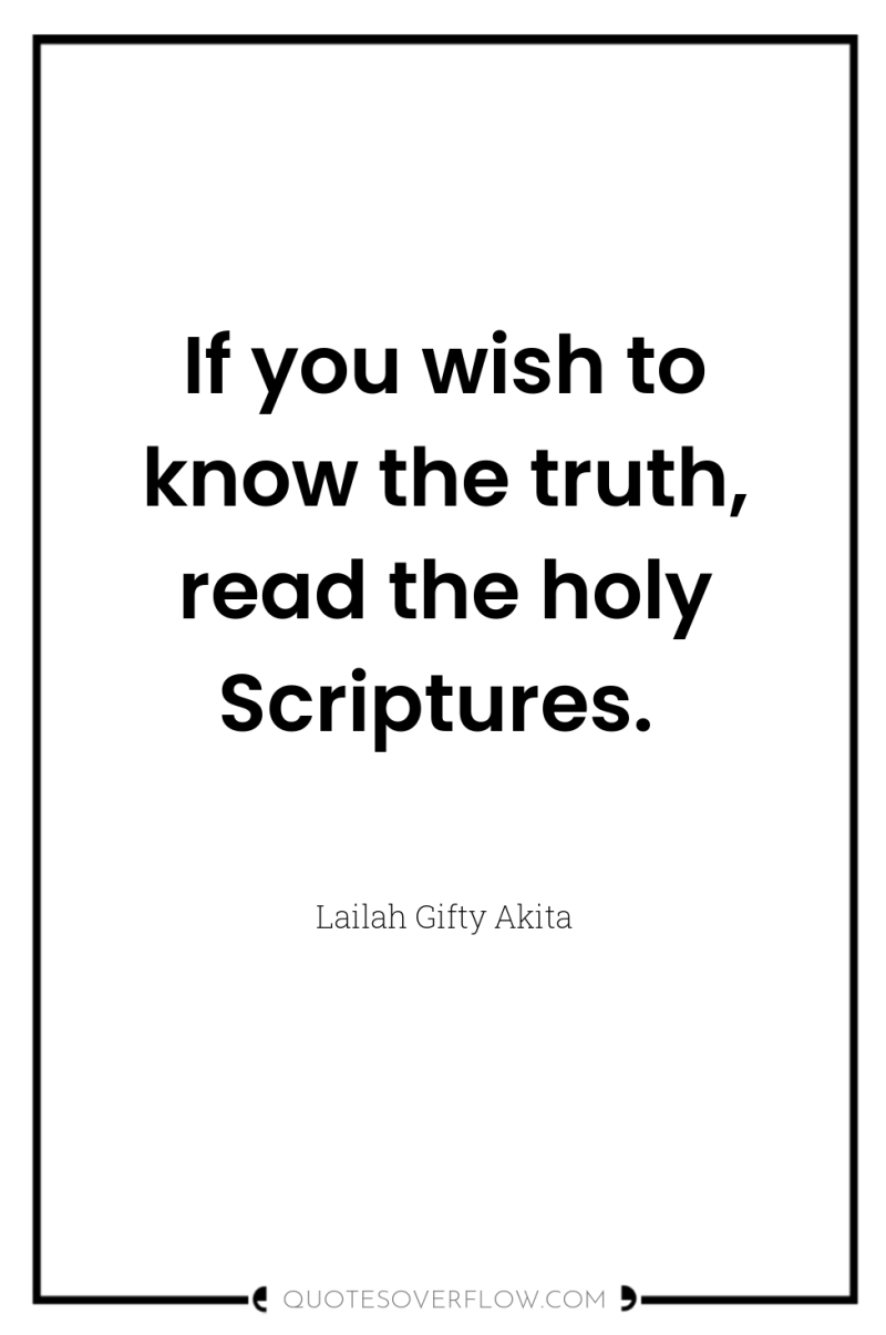 If you wish to know the truth, read the holy...