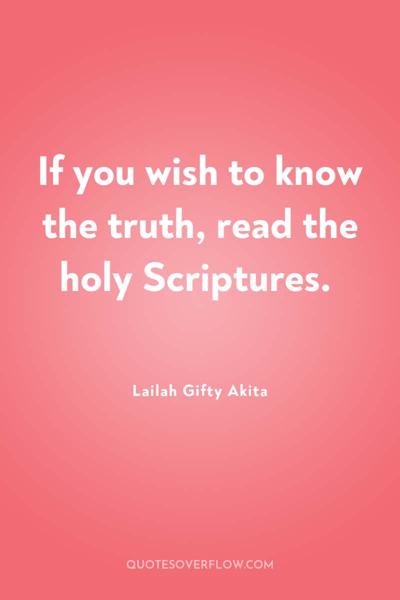 If you wish to know the truth, read the holy...