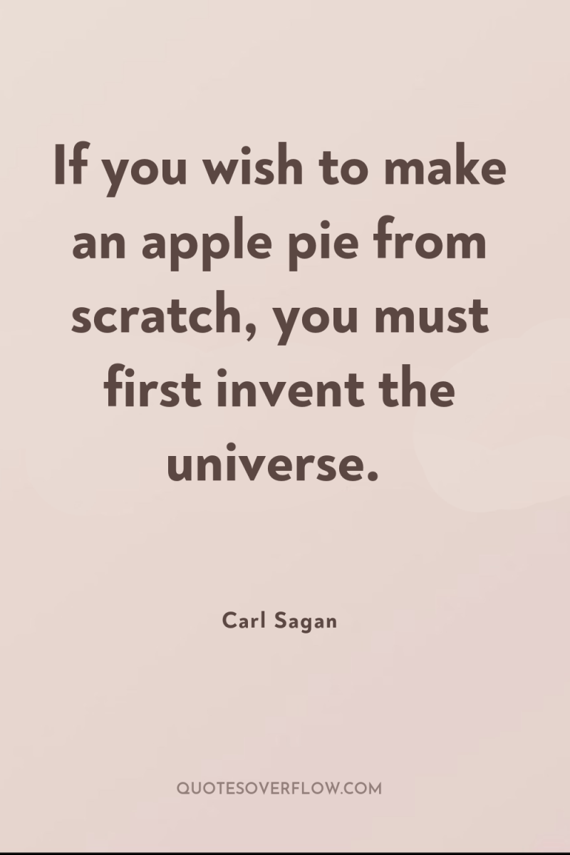 If you wish to make an apple pie from scratch,...