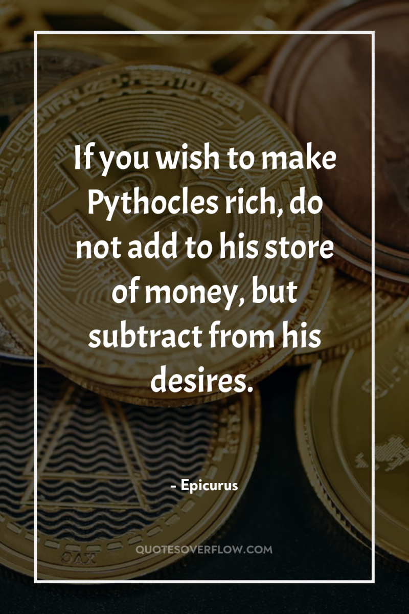 If you wish to make Pythocles rich, do not add...
