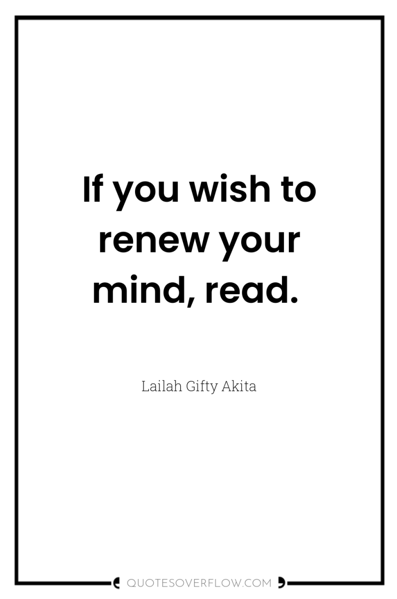 If you wish to renew your mind, read. 