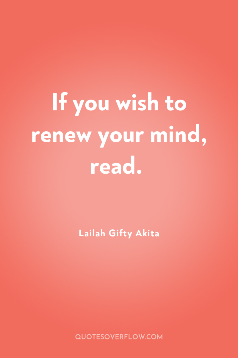 If you wish to renew your mind, read. 