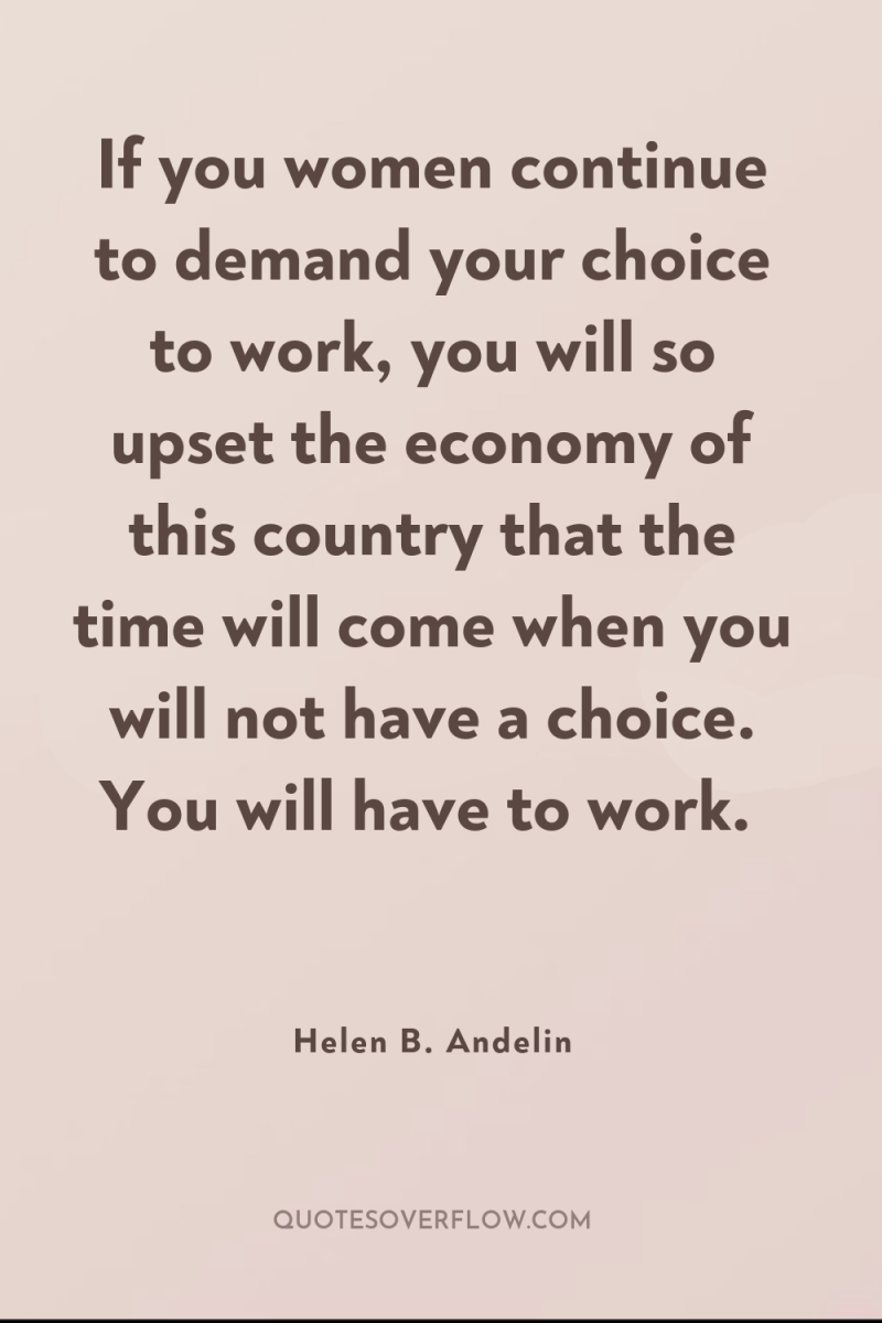 If you women continue to demand your choice to work,...