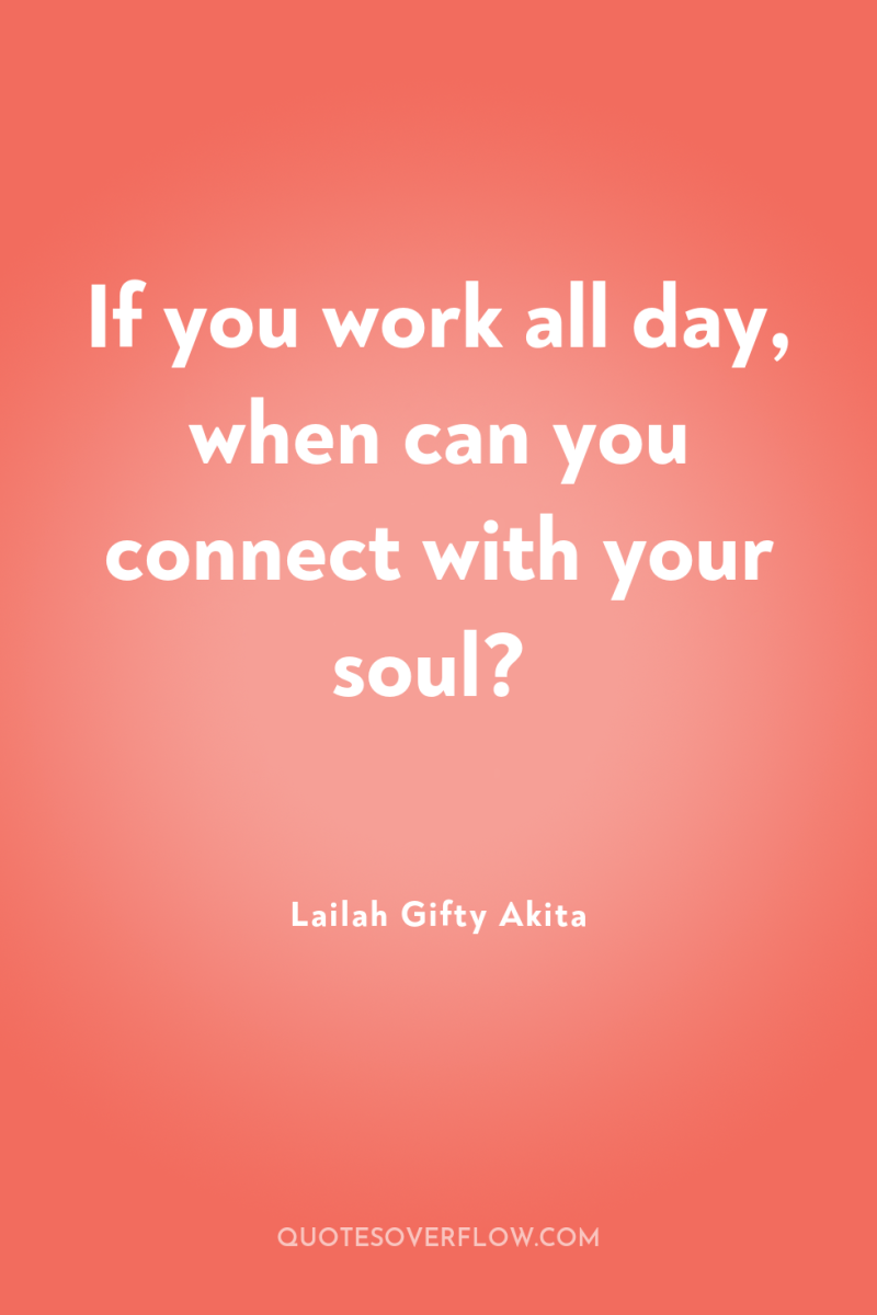 If you work all day, when can you connect with...