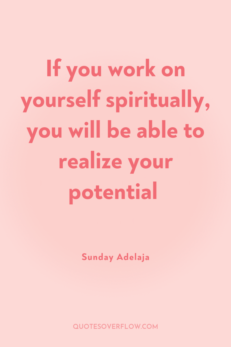 If you work on yourself spiritually, you will be able...