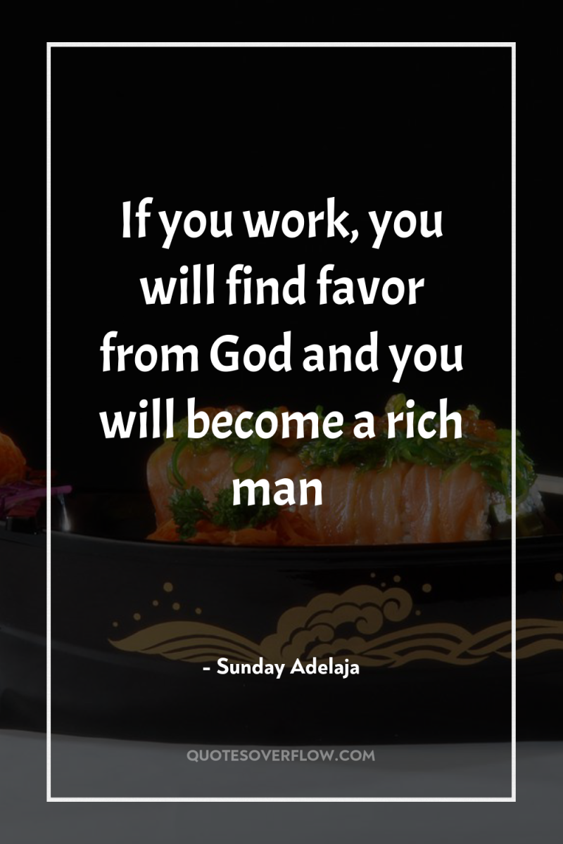 If you work, you will find favor from God and...