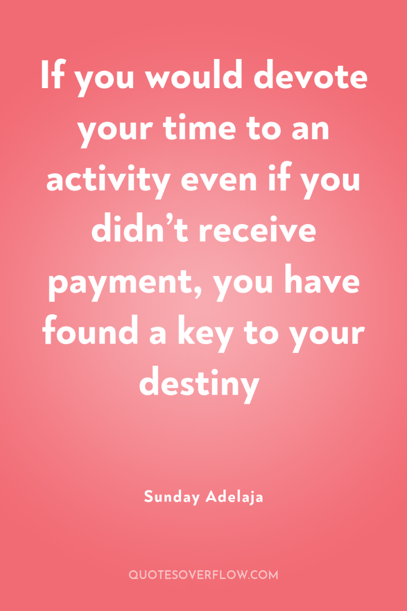 If you would devote your time to an activity even...