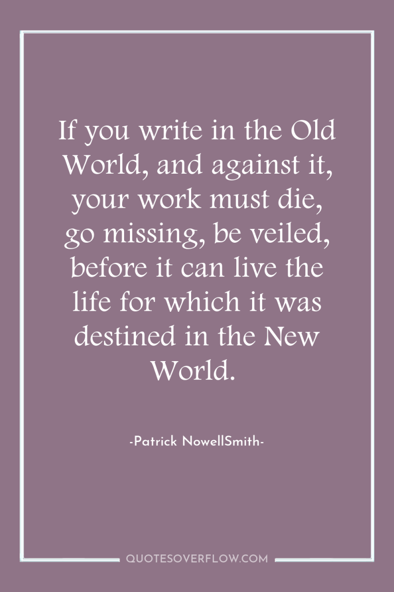 If you write in the Old World, and against it,...