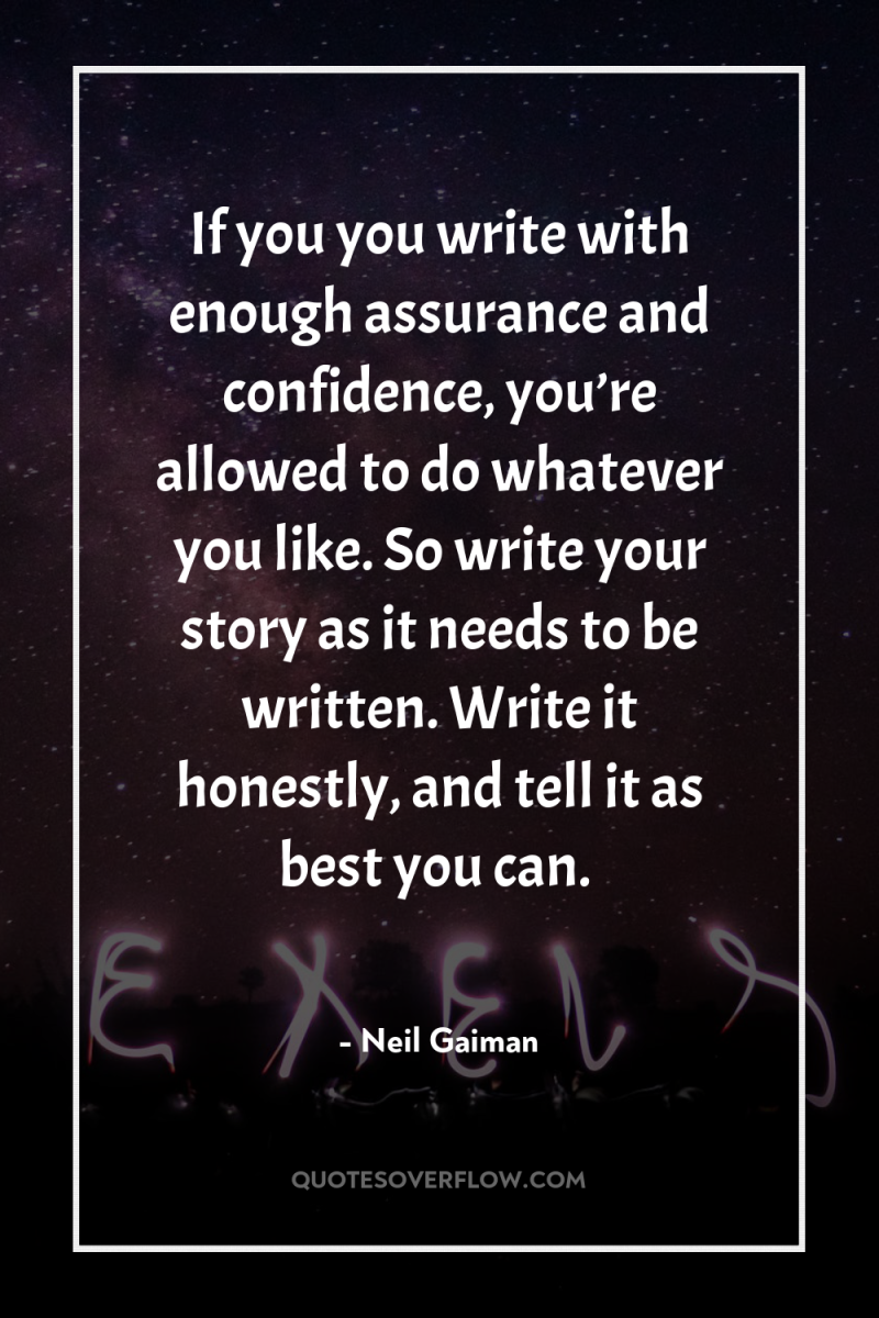 If you you write with enough assurance and confidence, you’re...