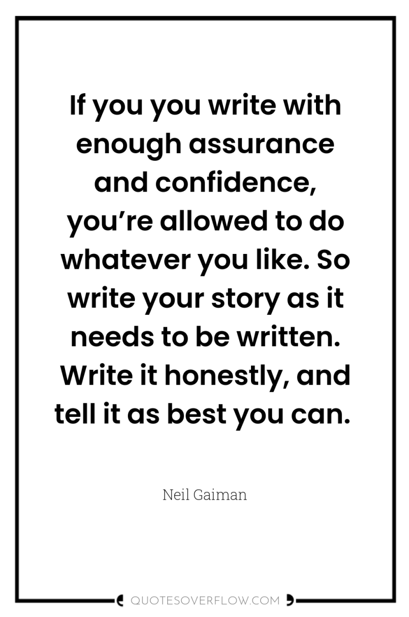 If you you write with enough assurance and confidence, you’re...