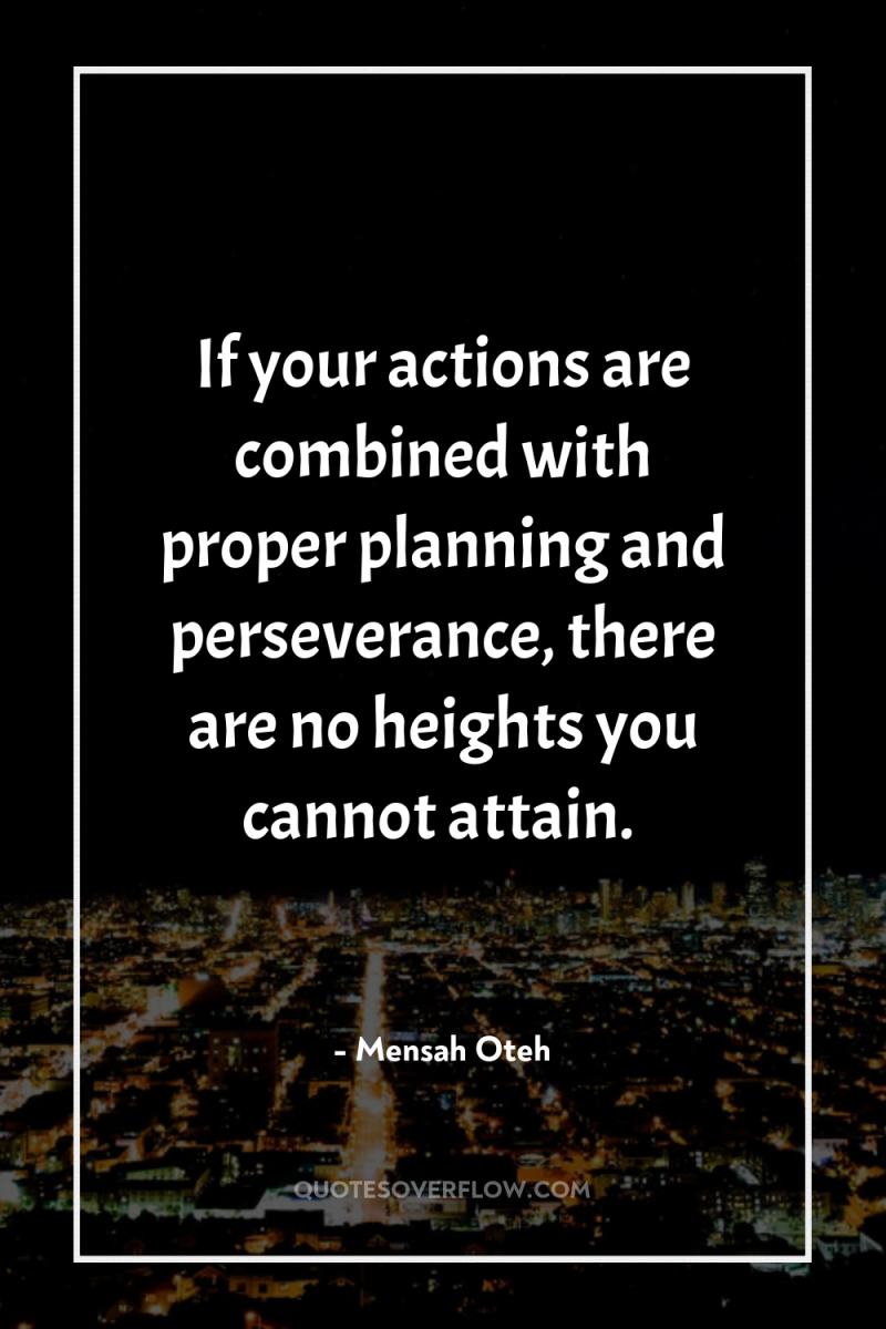 If your actions are combined with proper planning and perseverance,...