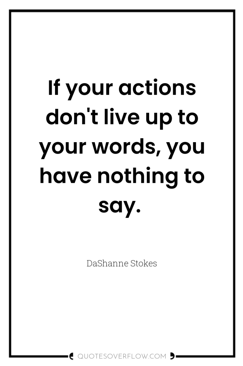 If your actions don't live up to your words, you...