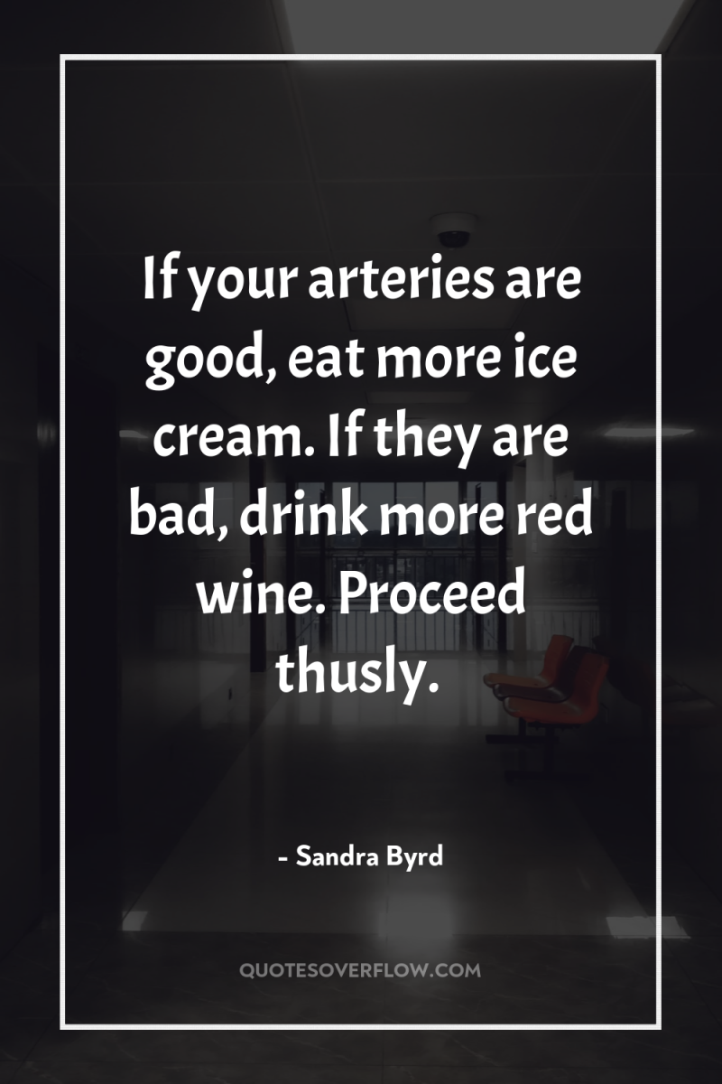 If your arteries are good, eat more ice cream. If...