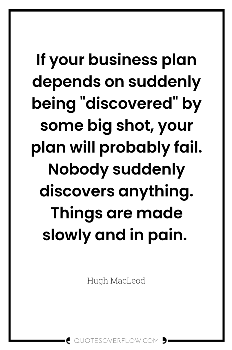 If your business plan depends on suddenly being 