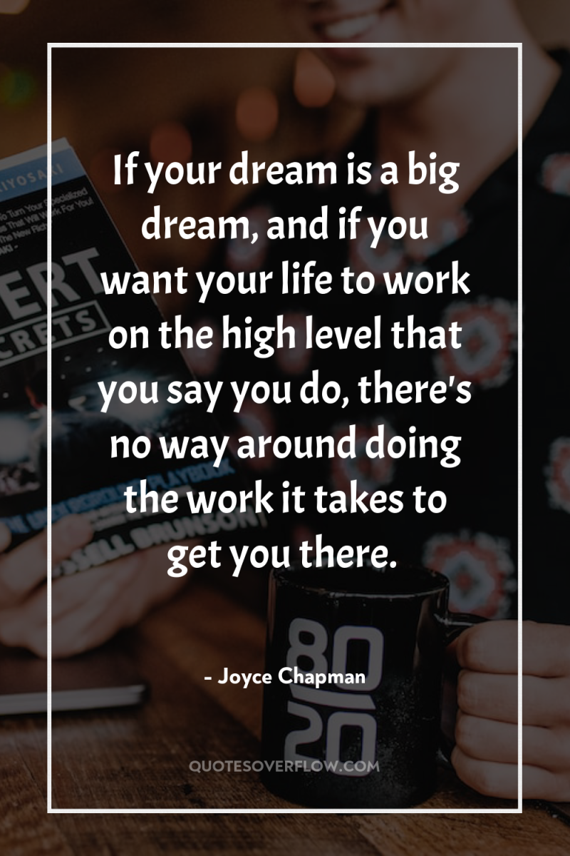 If your dream is a big dream, and if you...