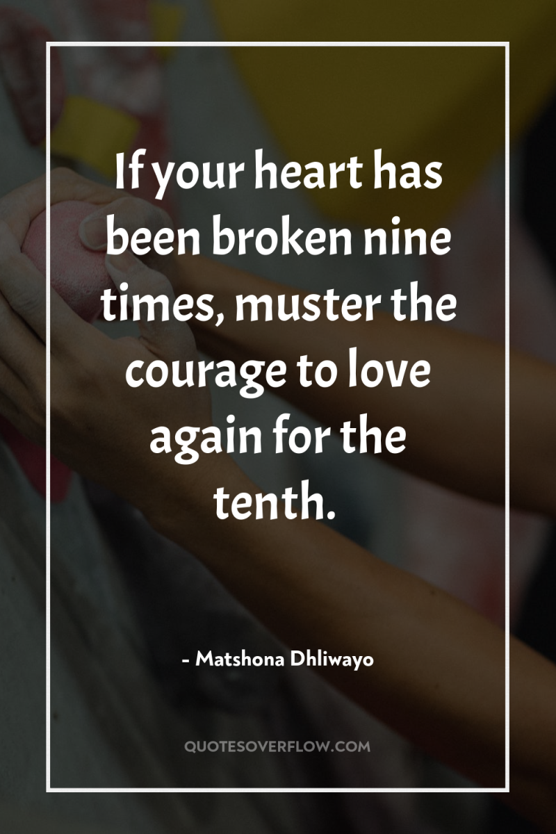If your heart has been broken nine times, muster the...