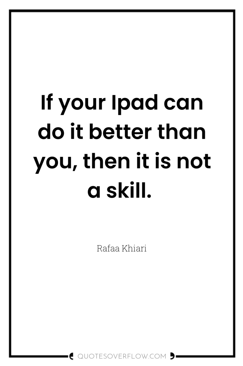 If your Ipad can do it better than you, then...